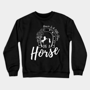 Heaven Is A Little Closer On A Horse Crewneck Sweatshirt